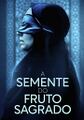 A Semente do Fruto Sagrado