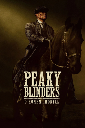 Peaky Blinders - O Homem Imortal.jpg