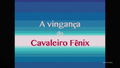 A vingança do Cavaleiro Fênix