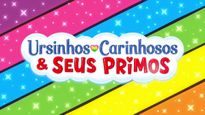 Ursinhos Carinhosos & Seus Primos.png